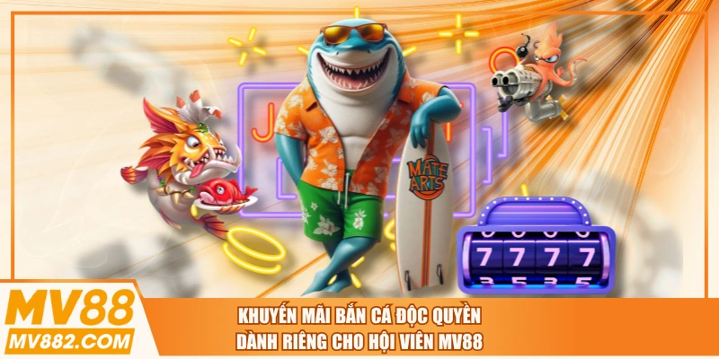 Khuyến Mãi Bắn Cá Độc Quyền Dành Riêng Cho Hội Viên MV88