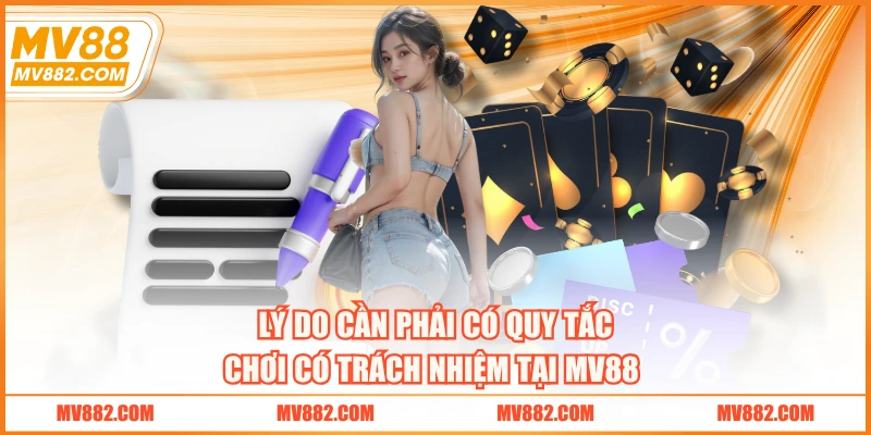 Lý do cần phải có quy tắc chơi có trách nhiệm tại MV88