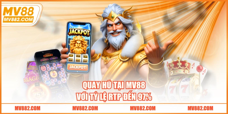 Quay hũ tại MV88 với tỷ lệ RTP đến 97%