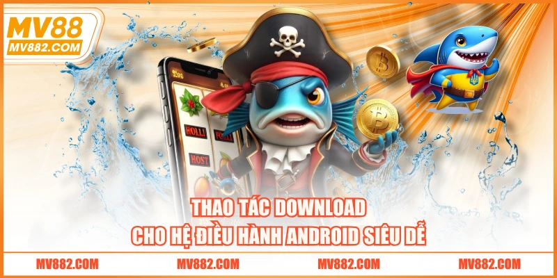 Thao tác download cho hệ điều hành Android siêu dễ